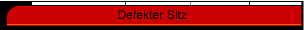 Defekter Sitz