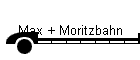 Max + Moritzbahn